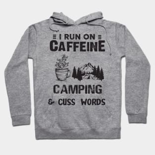 I Run On Caffeine Camping And Cuss Words Hoodie